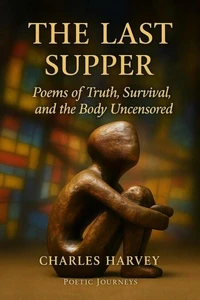 The Last Supper:Poems of Truth, Survival, and the Body Uncensored
