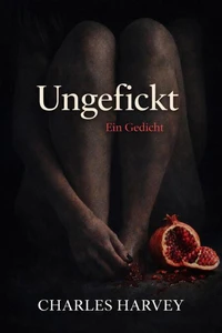 Ungefickt: Ein Gedicht