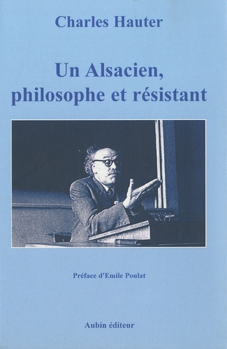 Charles Hauter - Un Alsacien, philosophe et résistant.