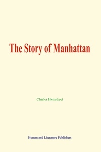 Charles Hemstreet - The Story of Manhattan.