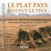 Charles Henneghien - Le plat pays qui fut le tien - Hommage photographique à Jacques Brel.