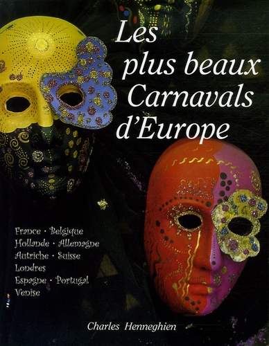 Charles Henneghien - Les plus beaux carnavals d'Europe.