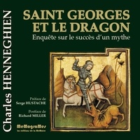 Charles Henneghien - Saint Georges et le Dragon - Enquête sur le succès d'un mythe.