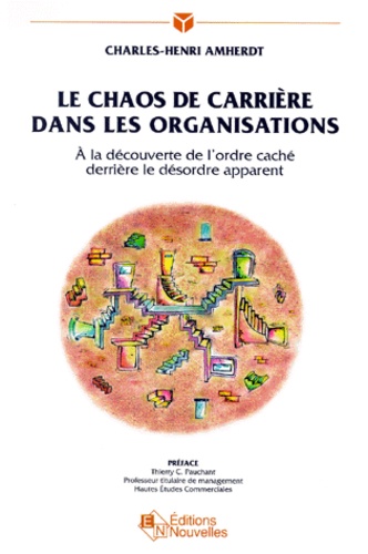 Charles-Henri Amherdt - Le Chaos De Carriere Dans Les Organisations. A La Decouvete De L'Ordre Cache Derriere Le Desordre Apparent.