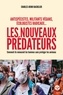 Charles-Henri Bachelier - Antispécistes, militants végan, écologistes radicaux... Les nouveaux prédateurs - Comment ils menacent les Hommes sans protéger les animaux.