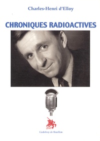 Charles-Henri d' Elloy - Chroniques radioactives.