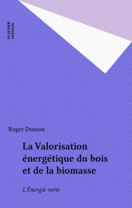 Charles-Henri Dumon - La Valorisation Energetique Du Bois Et De La Biomasse. L'Energie Verte.