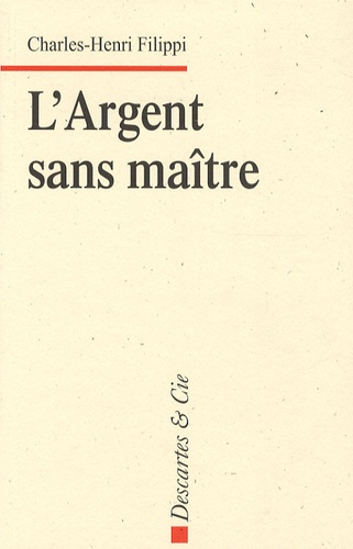 Charles-Henri Filippi - L'Argent sans maître.