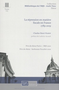 Charles-Henri Hardy - La répression en matière fiscale en France, 1789-2019.