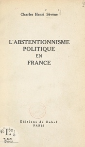 Charles Henri Sévène - L'abstentionnisme politique en France.