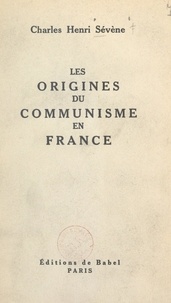 Charles Henri Sévène - Les origines du communisme en France.