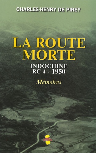 Charles-Henry de Pirey - La route morte - Indochine RC 4 -1950, Mémoires.