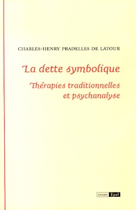 Charles-Henry Pradelles de Latour - La dette symbolique - Thérapies traditionnelles et psychanalyse.