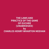 The Laws and Practice of the Game of Euchre (Unabridged)