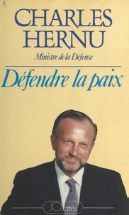 Charles Hernu et Pascal Boniface - Défendre la paix.