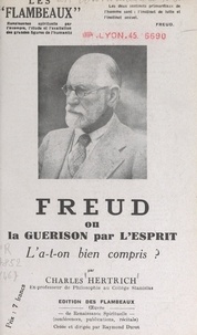 Charles Hertrich et Raymond Durot - Freud - Ou La guérison par l'esprit. L'a-t-on bien compris ?.