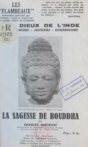 Charles Hertrich et Raymond Durot - La sagesse de Bouddha : brahmanisme, jaïnisme, bouddhisme - Les dieux de l'Inde.