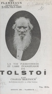 Charles Hertrich et Raymond Durot - La vie passionnée et l'âme évangélique de Tolstoï.
