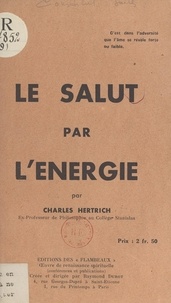 Charles Hertrich et Raymond Durot - Le salut par l'énergie.
