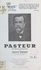 Pasteur. Son œuvre humanitaire