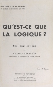 Charles Hertrich et Raymond Durot - Qu'est-ce que la logique ? - Ses applications.