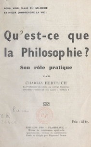 Charles Hertrich et Raymond Durot - Qu'est-ce que la philosophie ? - Son rôle pratique.
