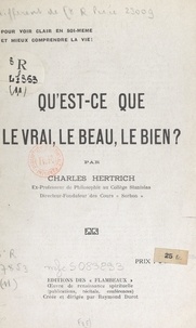 Charles Hertrich et Raymond Durot - Qu'est-ce que le vrai, le beau, le bien ?.