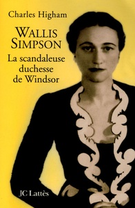 Charles Higham - Wallis Simpson - La scandaleuse duchesse de Windsor.