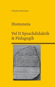 Charles Hohmann - Homonoia - Vol II Sprachdidaktik und Pädagogik.