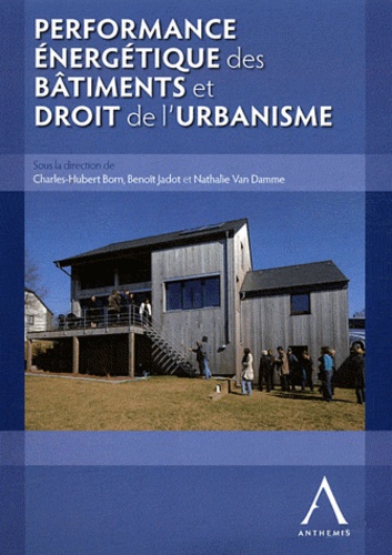 Charles-Hubert Born et Benoît Jadot - Performance énergétique des bâtiments et droit de l'urbanisme.