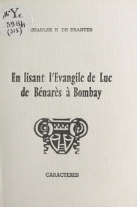 Charles-Hubert de Brantes et Bruno Durocher - En lisant l'Évangile de Luc, de Bénarès à Bombay.
