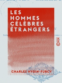Charles Hygin-Furcy - Les Hommes célèbres étrangers.