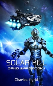  Charles Ingrid - Solar Kill - The Sand Wars, #1.