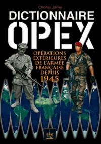 Charles Janier - Dictionnaire OPEX - Interventions extérieures de l'armée française depuis 1945.