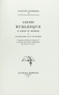 Charles Jaulnay et Tanneguy Le Fèvre - L'Enfer burlesque, Le Mariage de Belphégor et les Epitaphes de M. de Molière.