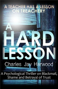 A Hard Lesson: A Psychological Thriller on Blackmail, Shame and Betrayal of Trust