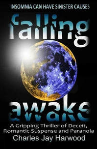 Falling Awake: A Gripping Thriller of Deceit, Romantic Suspense and Paranoia