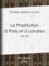 La Prostitution à Paris et à Londres. (1789-1871)