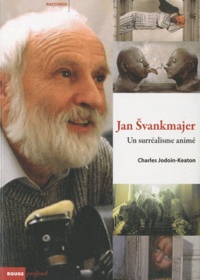 Charles Jodoin-Keaton - Jan Svankmajer, un surréalisme animé.
