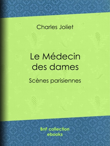 Le Médecin des dames. Scènes parisiennes