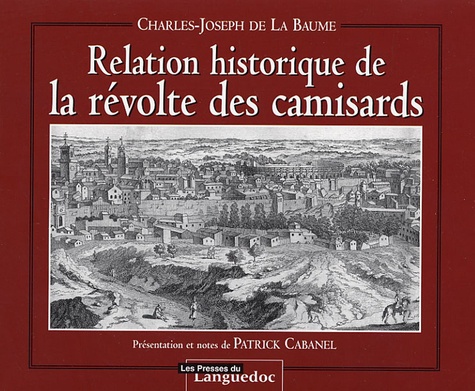 Charles-Joseph de La Baume - Relation historique de la révolte des camisards.