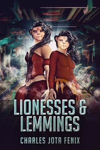  Charles Jota Fenix - Lionesses &amp; Lemmings - The Pangreana Saga, #1.