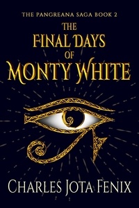  Charles Jota Fenix - The Final Days of Monty White - The Pangreana Saga, #2.