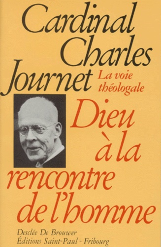 Charles Journet - DIEU A LA RENCONTRE DE L'HOMME. - La voie théologique.
