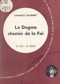 Charles Journet - Je sais, je crois (1) - Le dogme, chemin de la foi.