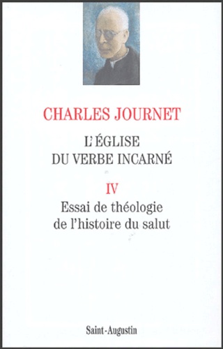 Charles Journet - L'Eglise du Verbe incarné - Volume 4, Essai de théologie de l'histoire du salut.