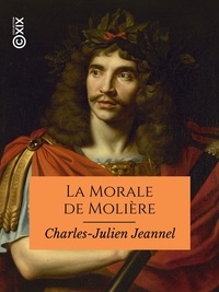 Charles-Julien Jeannel - La Morale de Molière.