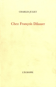 Charles Juliet - Chez François Dilasser.