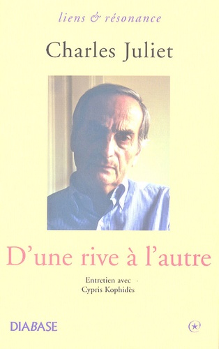 Charles Juliet - D'une rive à l'autre - Vers l'état de simplicité.