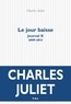Charles Juliet - Journal / Charles Juliet Tome 10 : Le jour baisse (2009-2012).